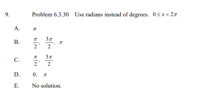 Problem 6.3.30 Use radians instead of degrees. 0<x<2a
A.
Зл
В.
-
2
C.
2
2
D.
Е.
No solution.
B.
9.
