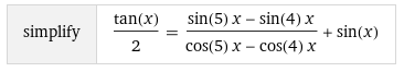 simplify
tan(x)
2
sin(5) x - sin(4) x
cos(5) x
cos(4) x
+ sin(x)