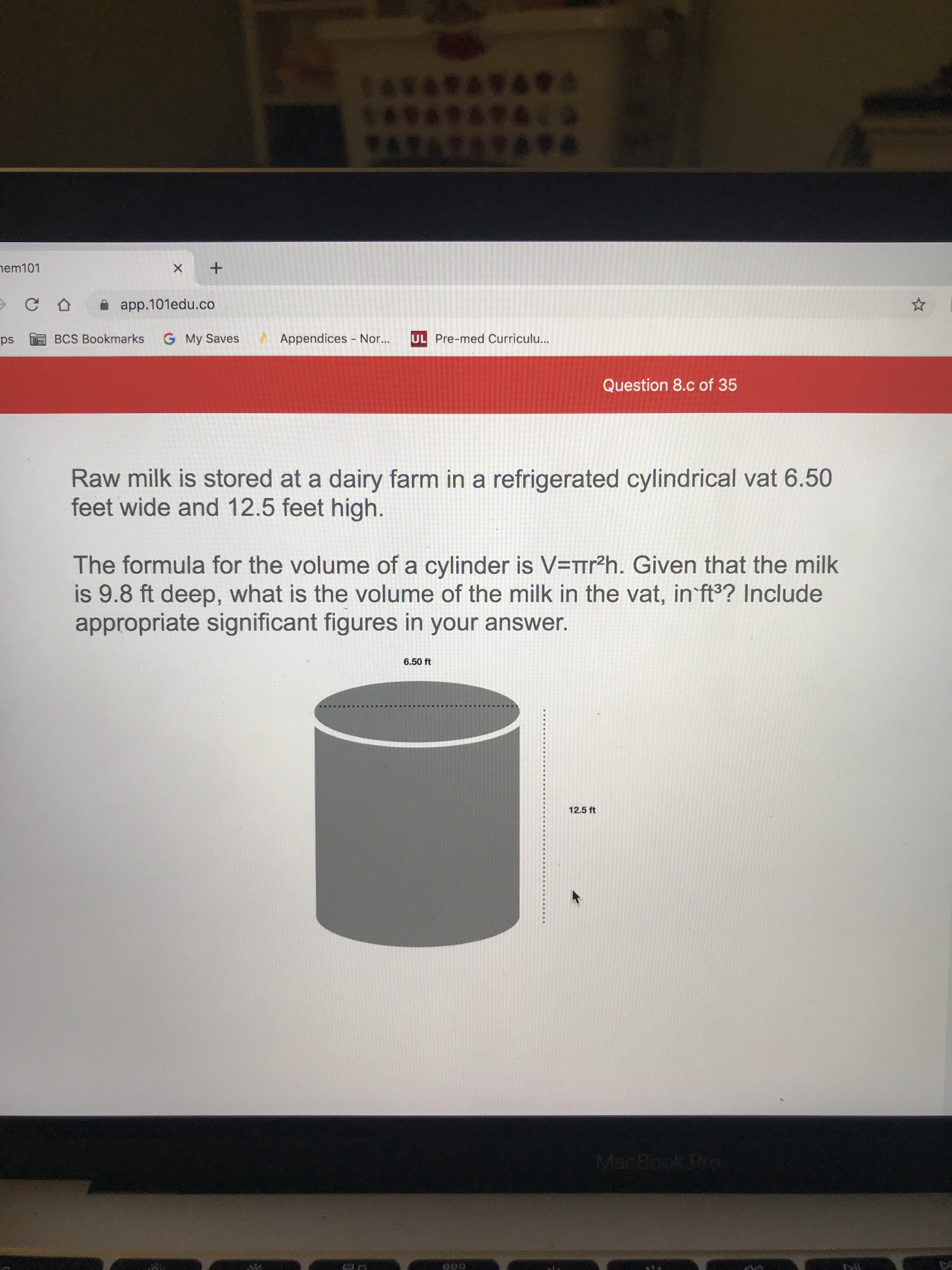 Raw milk is stored at a dairy farm in a refrigerated cylindrical vat 6.50
feet wide and 12.5 feet high.
The formula for the volume of a cylinder is V=tr?h. Given that the milk
is 9.8 ft deep, what is the volume of the milk in the vat, in ft? Include
appropriate significant figures in your answer.
