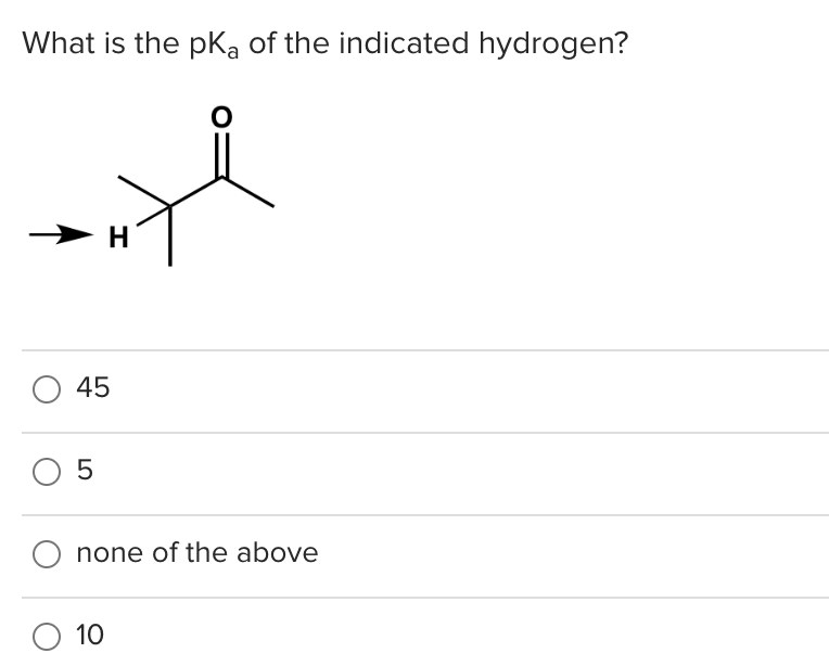 What is the pka of the indicated hydrogen?
45
5
H
O 10
O
none of the above