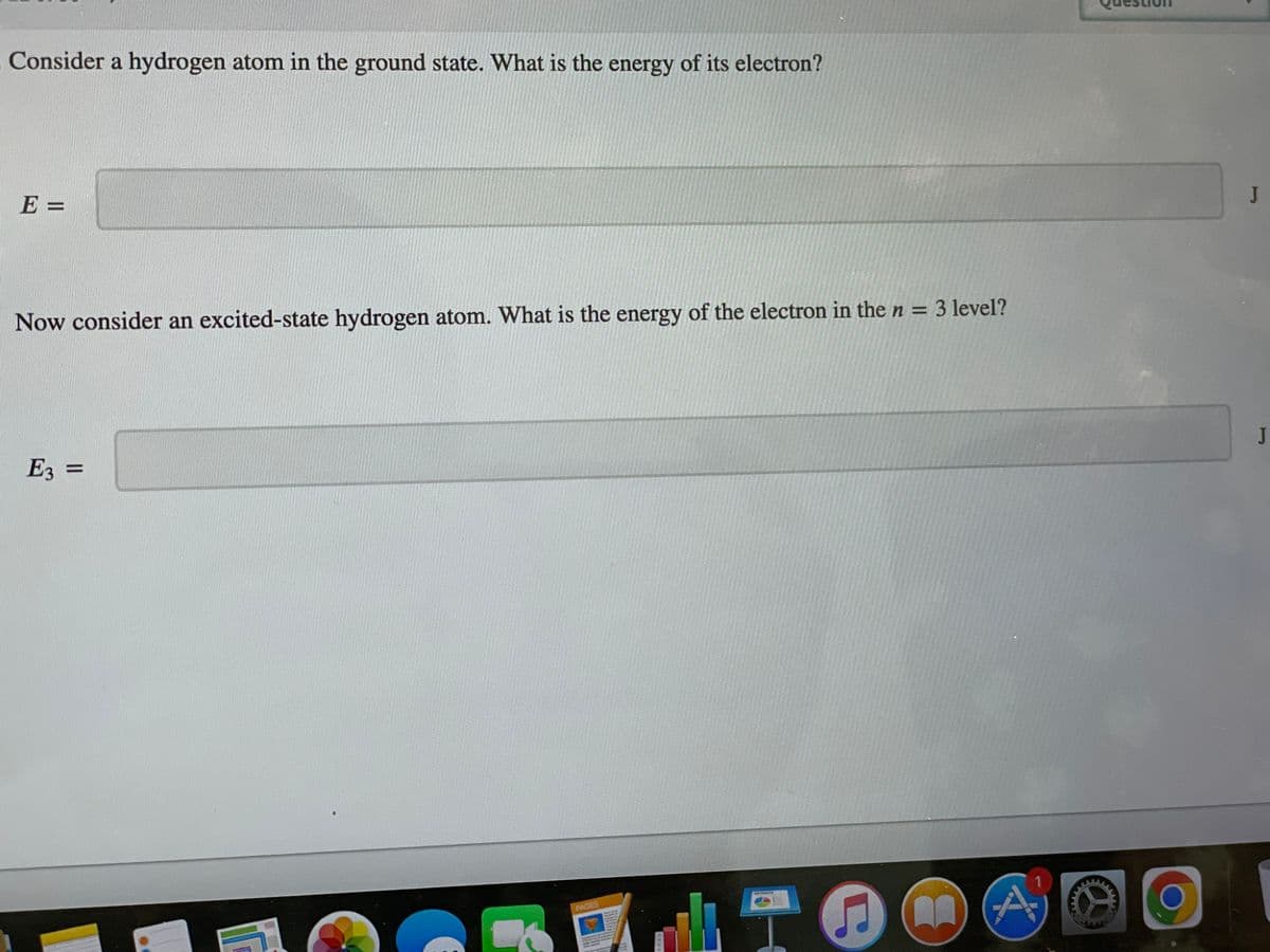 Consider a hydrogen atom in the ground state. What is the energy of its electron?
E =
Now consider an excited-state hydrogen atom. What is the energy of the electron in the n = 3 level?
E3 =
PAGES
·
O
J
J