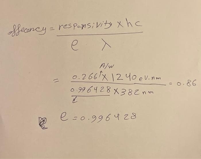 Sfeconcy responsivity xhc
ел
=
A/w
0.266x 12 40 ev-nm
0.99 6428x382nm
Z
e =0.996428
0.86