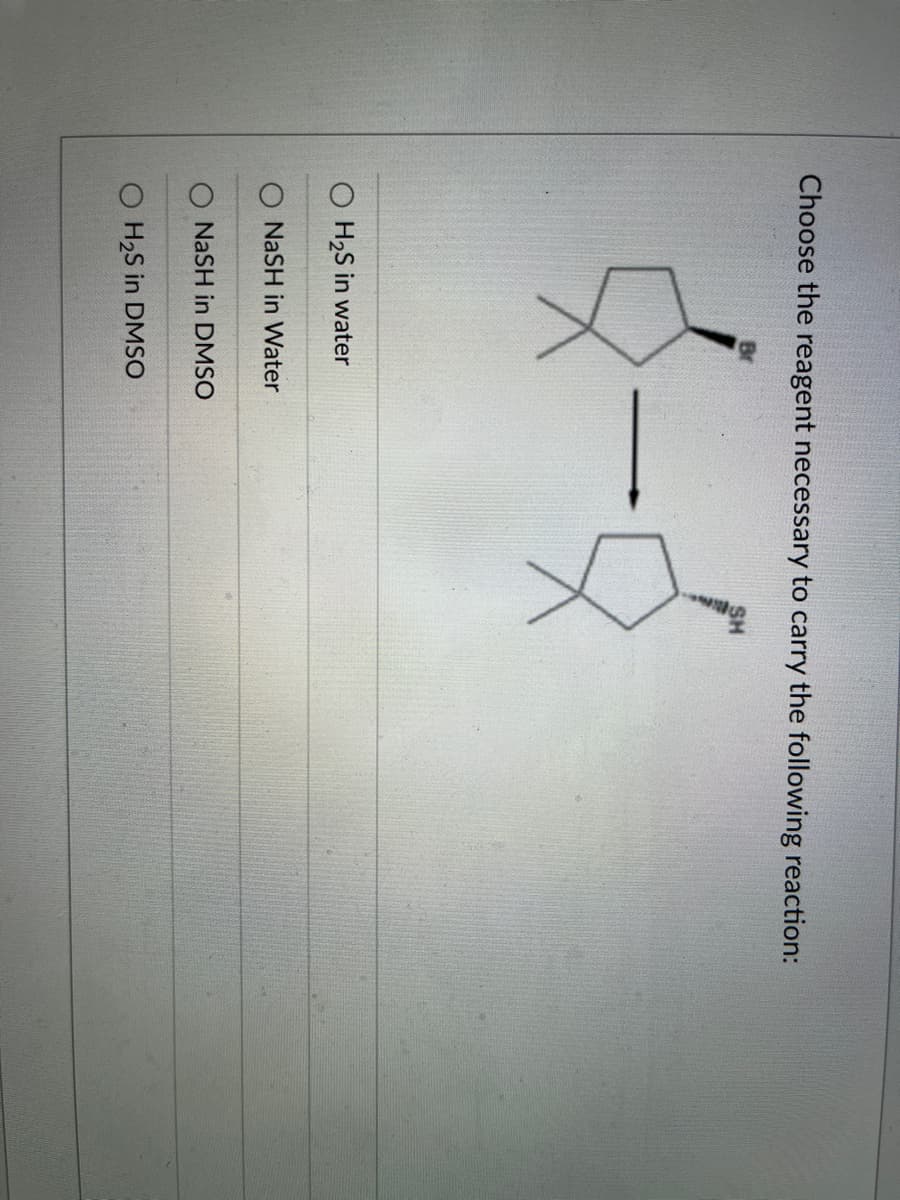 Choose the reagent necessary to carry the following reaction:
4-6
O H₂S in water
NaSH in Water
NaSH in DMSO
O H₂S in DMSO