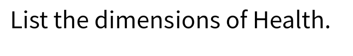 List the dimensions of Health.
