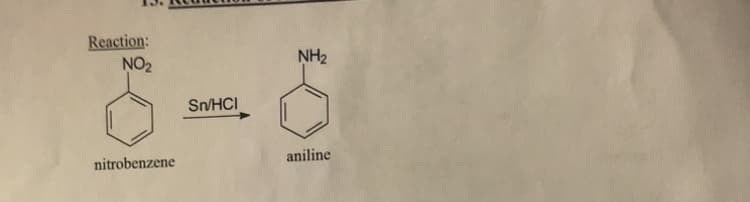 Reaction:
NO₂
nitrobenzene
Sn/HCI
NH₂
aniline