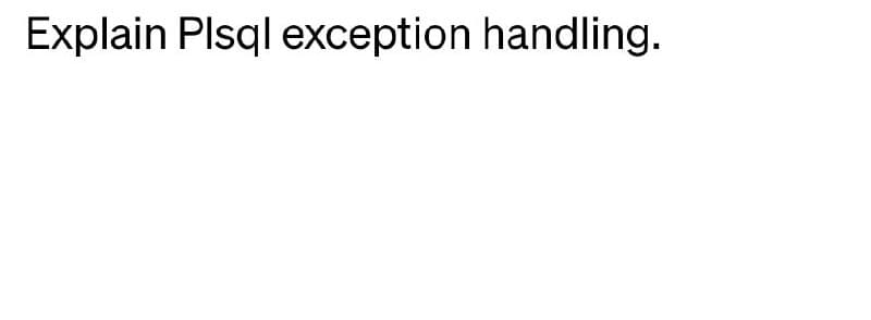 Explain Plsql exception handling.