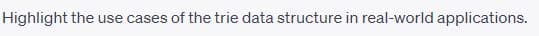 Highlight the use cases of the trie data structure in real-world applications.