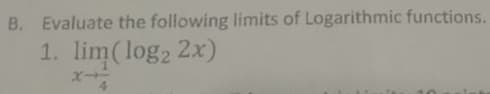 B. Evaluate the following limits of Logarithmic functions.
1. lim(log2 2x)
