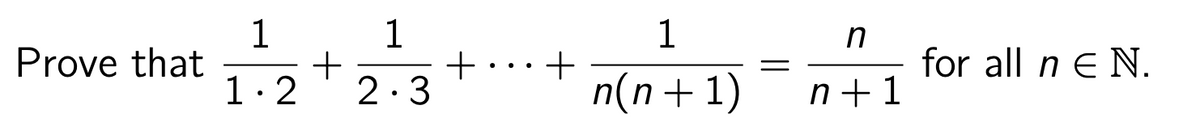 Prove that
1
+
1.2
1
+
2.3
+
1
n(n+1)
n
n+1
for all n E N.
