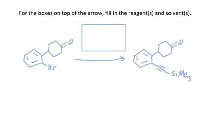 For the boxes on top of the arrow, fill in the reagent(s) and solvent(s).
·BY
مهم
-siMes