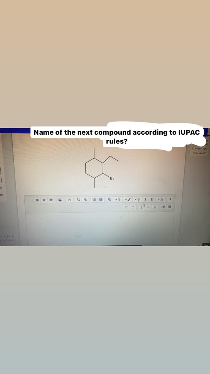 Name of the next compound according to IUPAC
rules?
10 nwn Tp
ן שילה ,
Br
</>
of
-A
is buiis
Jail
