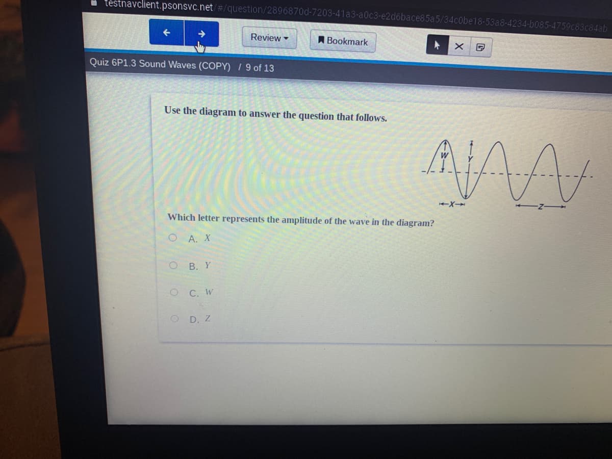 téstnavclient.psonsvc.net/#/question/2896870d-7203-41a3-a0c3-e2dóbace85a5/34cObe18-53a8-4234-b085-4759c83c84ab
Review
A Bookmark
Quiz 6P1.3 Sound Waves (COPY) / 9 of 13
Use the diagram to answer the question that follows.
Which letter represents the amplitude of the wave in the diagram?
O A. X
O B. Y
C. W
D. Z
