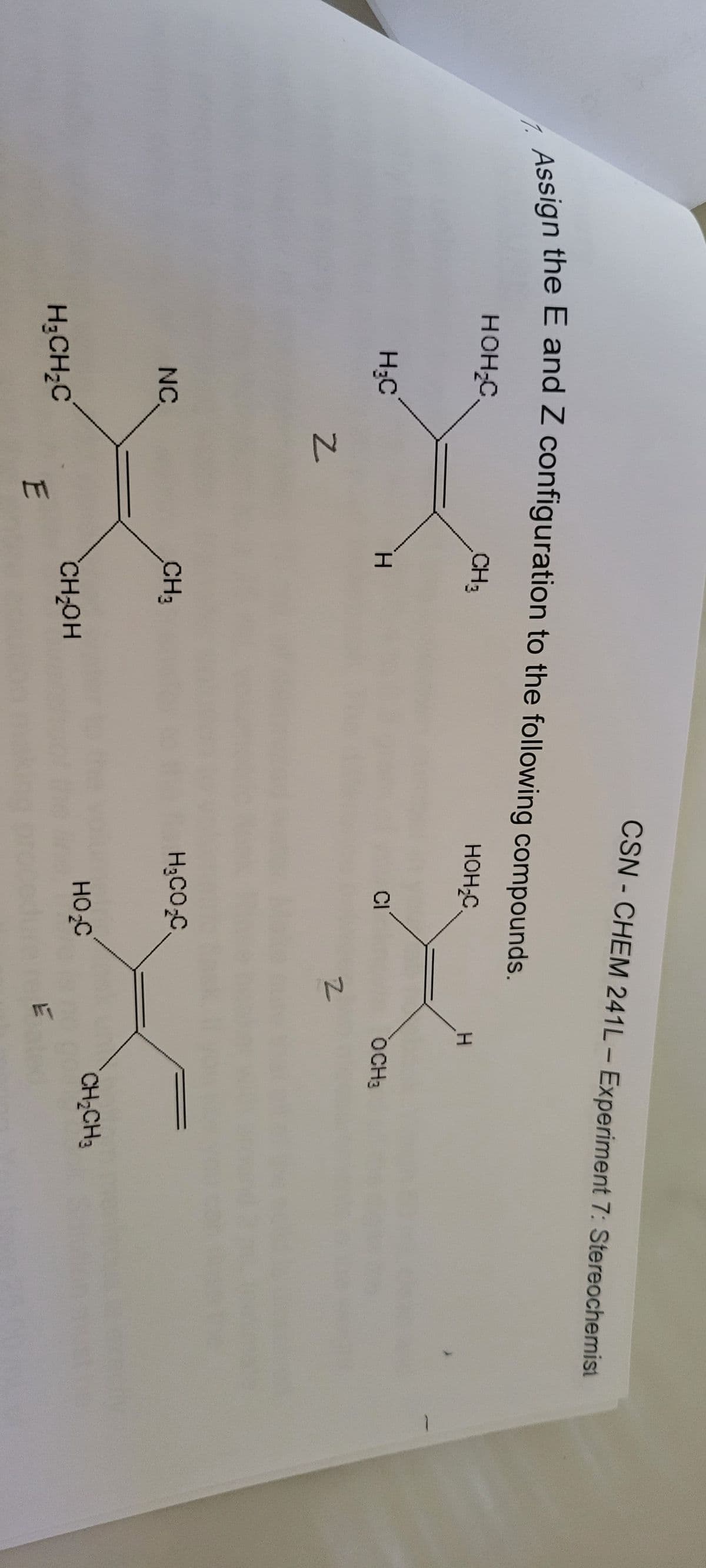 1.
Assign the E and Z configuration to the following compounds.
HOH-C
H₂C
NC.
H₂CH₂C
N
E
CH3
H
CH3
CSN-CHEM 241L-Experiment 7: Stereochemist
CH₂OH
HOH₂C.
CI
H₂CO₂C.
HO₂C
N
H
OCH3
CH₂CH3
