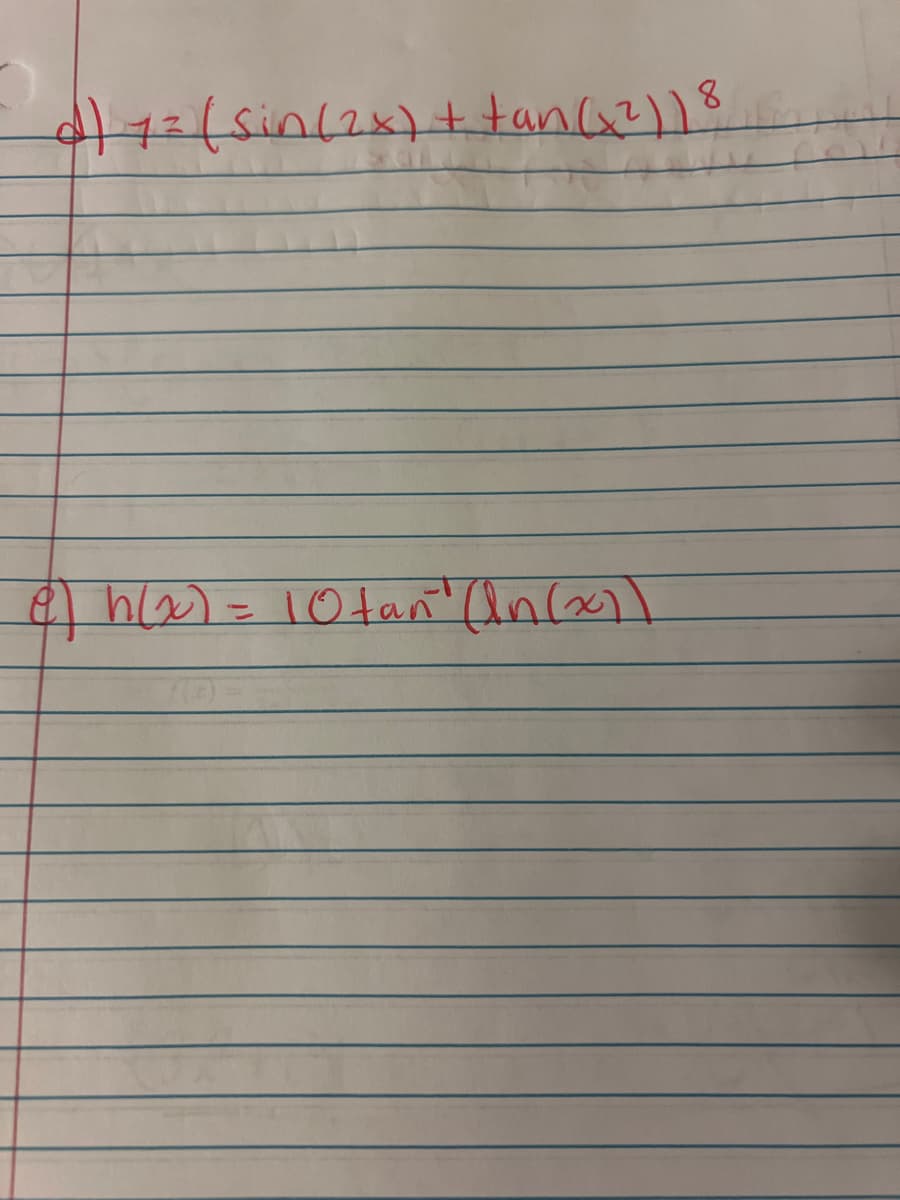 o) 1 = (sin(2x) + tan(x²)) 8
e) h(x) = 10 tan" (In(x))
81h(20)