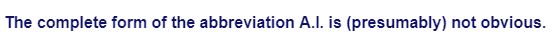 The complete form of the abbreviation A.I. is (presumably) not obvious.