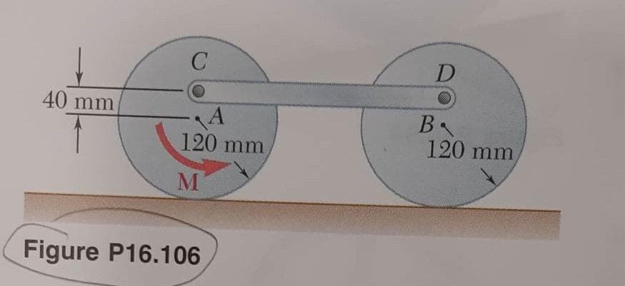 40 mm
C
A
120 mm
M
Figure P16.106
D
Ba
120 mm,