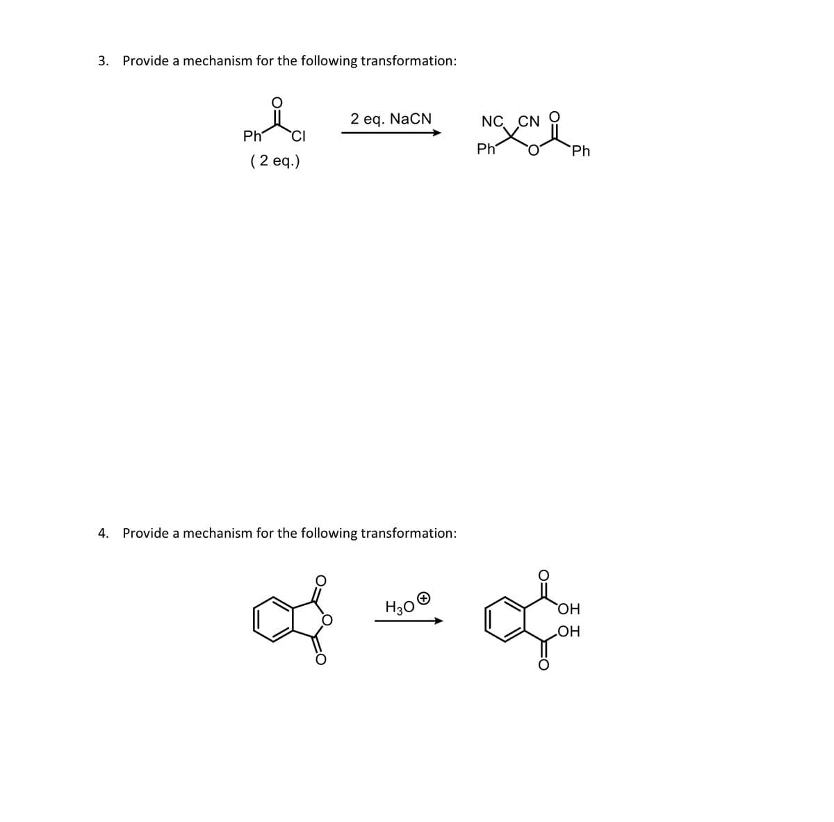 3. Provide a mechanism for the following transformation:
Ph CI
(2 eq.)
2 eq. NaCN
4. Provide a mechanism for the following transformation:
S
H₂O
NC CN
Ph
Ph
OH
of
OH