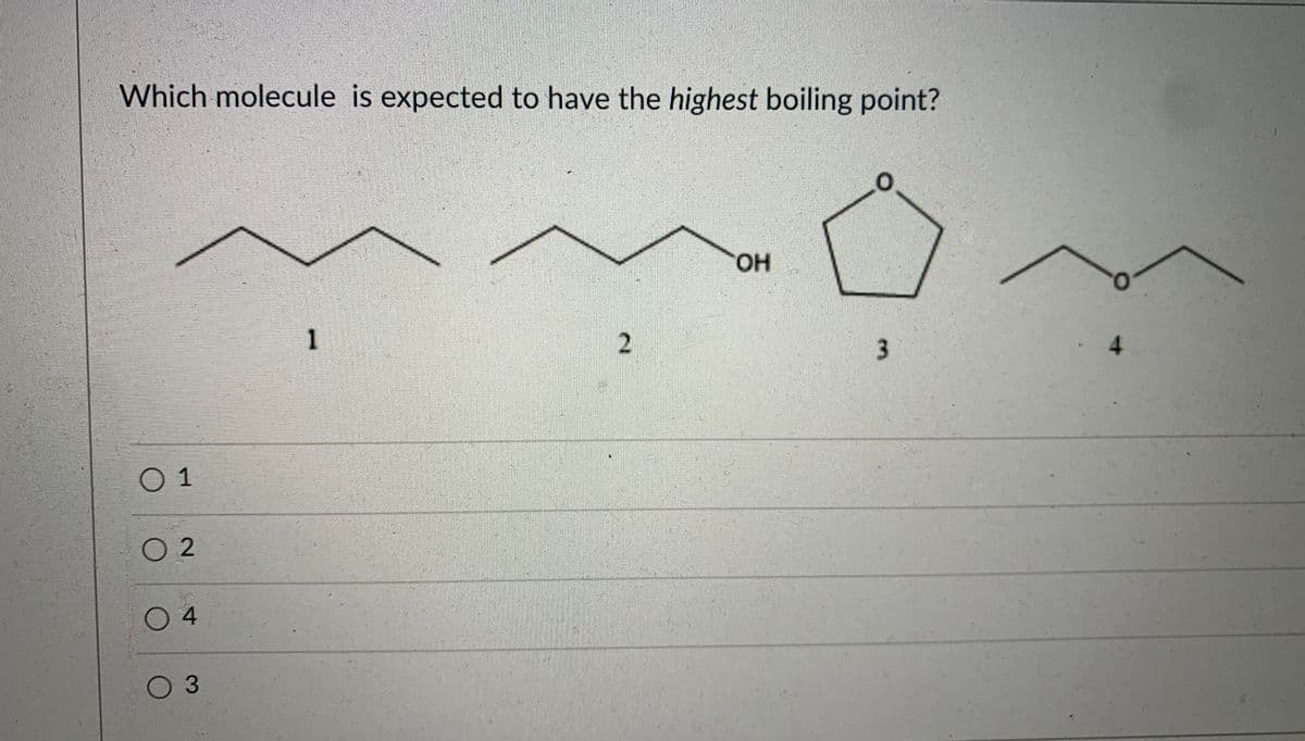 Which molecule is expected to have the highest boiling point?
OH
1
О1
O 2
0 4
O 3
3.
2.
