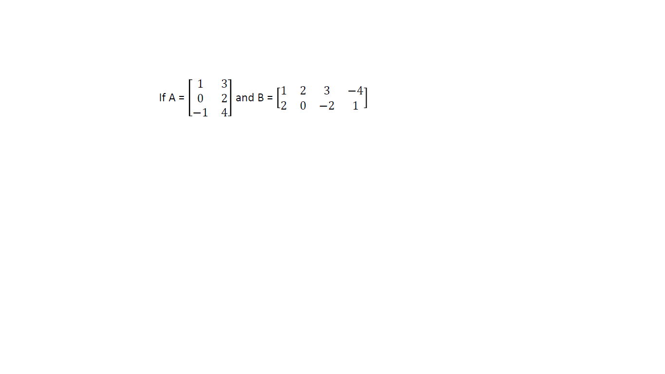 1
2
3
If A =
2 and B =
-2
