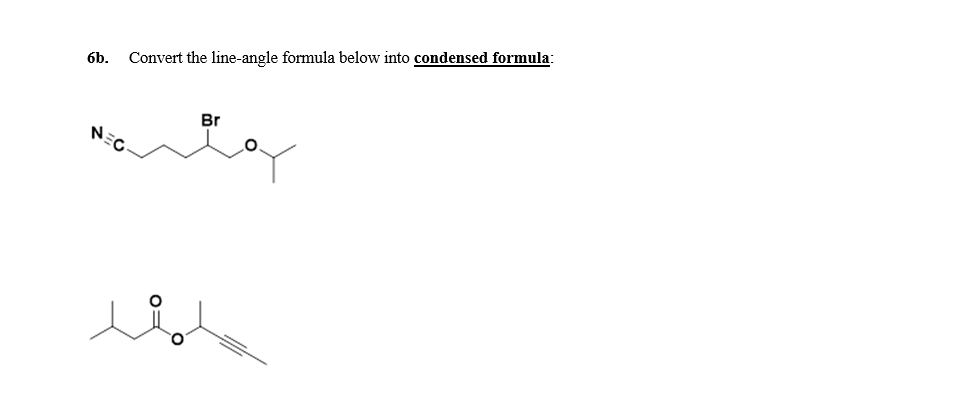 6b.
Convert the line-angle formula below into condensed formula:
Br
