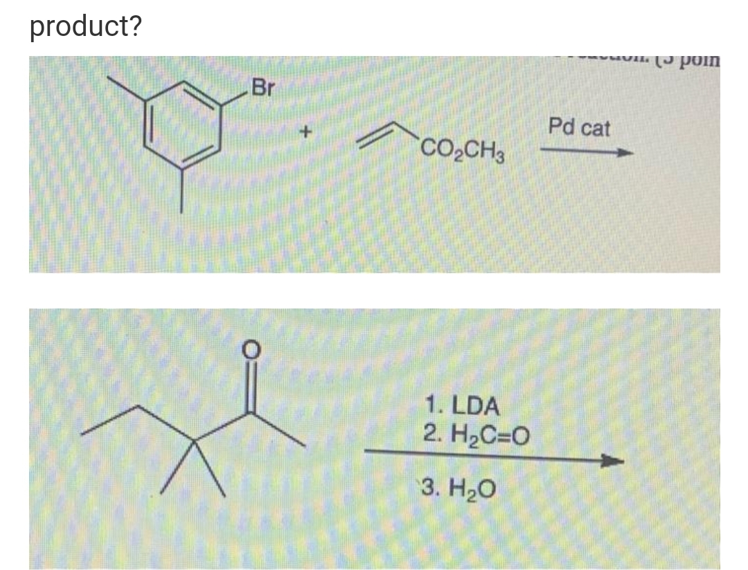 product?
Uod c).
Br
Pd cat
CO2CH3
1. LDA
2. H2C=0
3. Н.О
