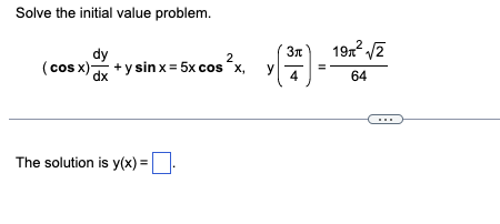 Solve the initial value problem.
dy
2
(cos x) + y sinx = 5x cos²x,
dx
The solution is y(x) = -
3π
(2)
4
у
19x² √2
64