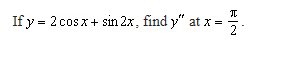 If y = 2 cos x + sin 2x, find y" at x =
RIN