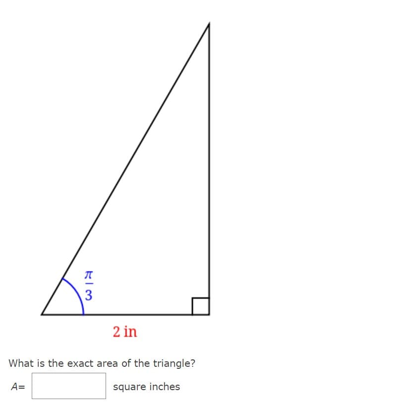 KI3
2 in
What is the exact area of the triangle?
A=
square inches