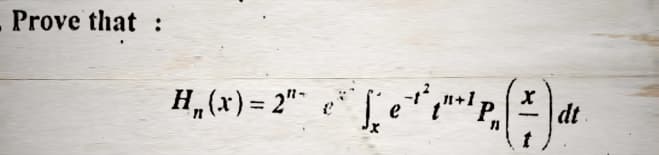 Prove that
H„(x ) = 2ª- e*¨* |´¸ ¤¯¹² {¹+¹ P,
2"-
X
dt