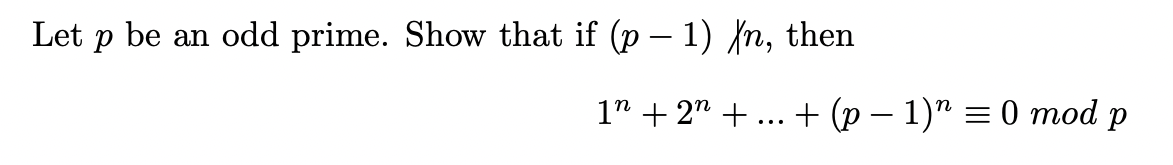 Let p be an odd prime. Show that if (p − 1) Xn, then
1 + 2 +
+ (p − 1) = 0 mod p