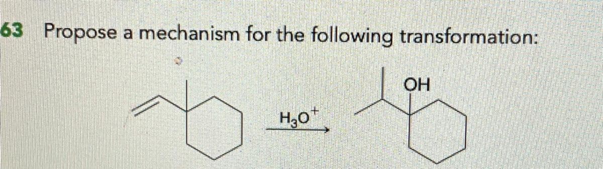 63 Propose a mechanism for the following transformation:
H₂O+
OH