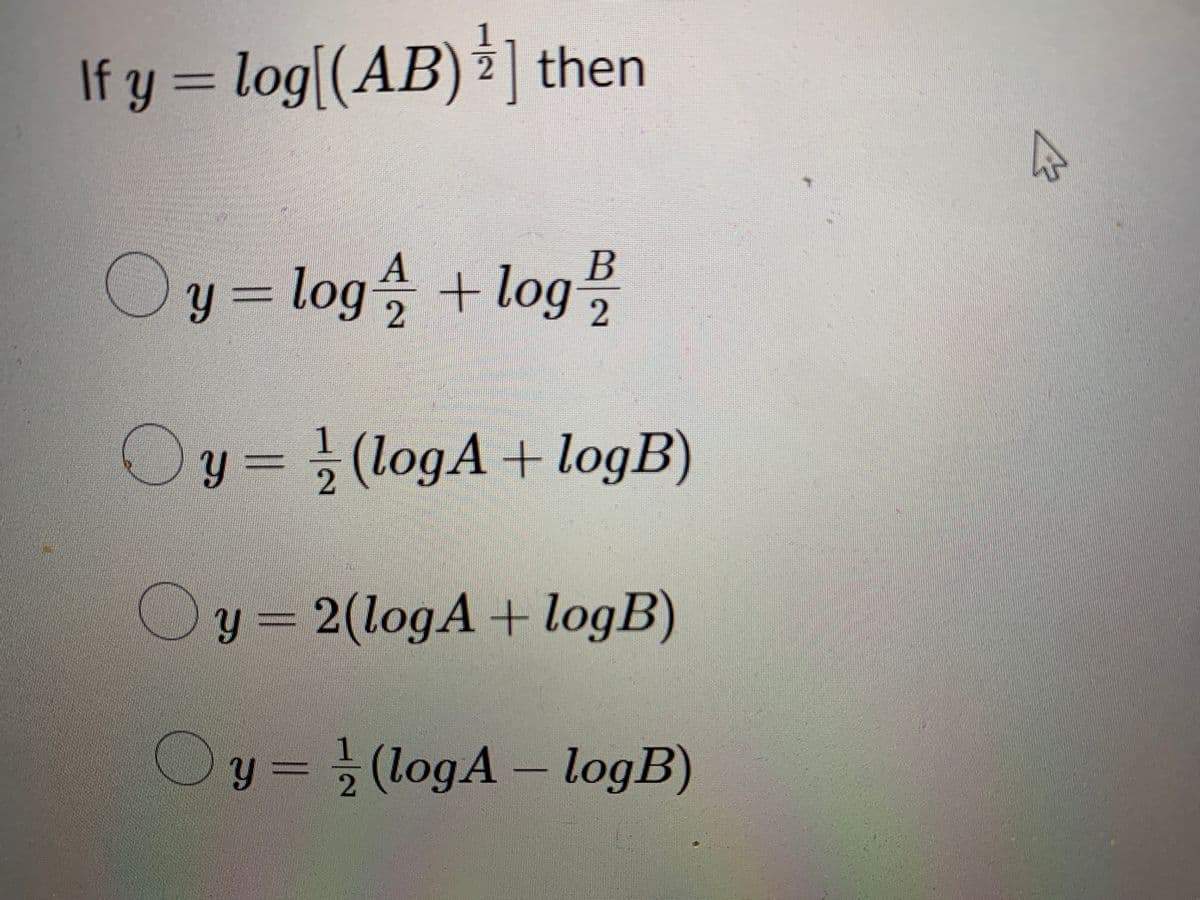 If y = log[(AB) 2] then
A
B
Oy = log2 2
+ log
Oy=¹/(logA+logB)
2
Oy=2(logA+logB)
y = (logA – logB)
1
2
B