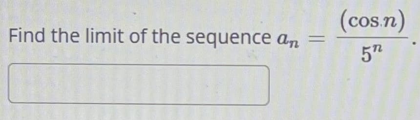 Find the limit of the sequence an
(cos.n)
5″