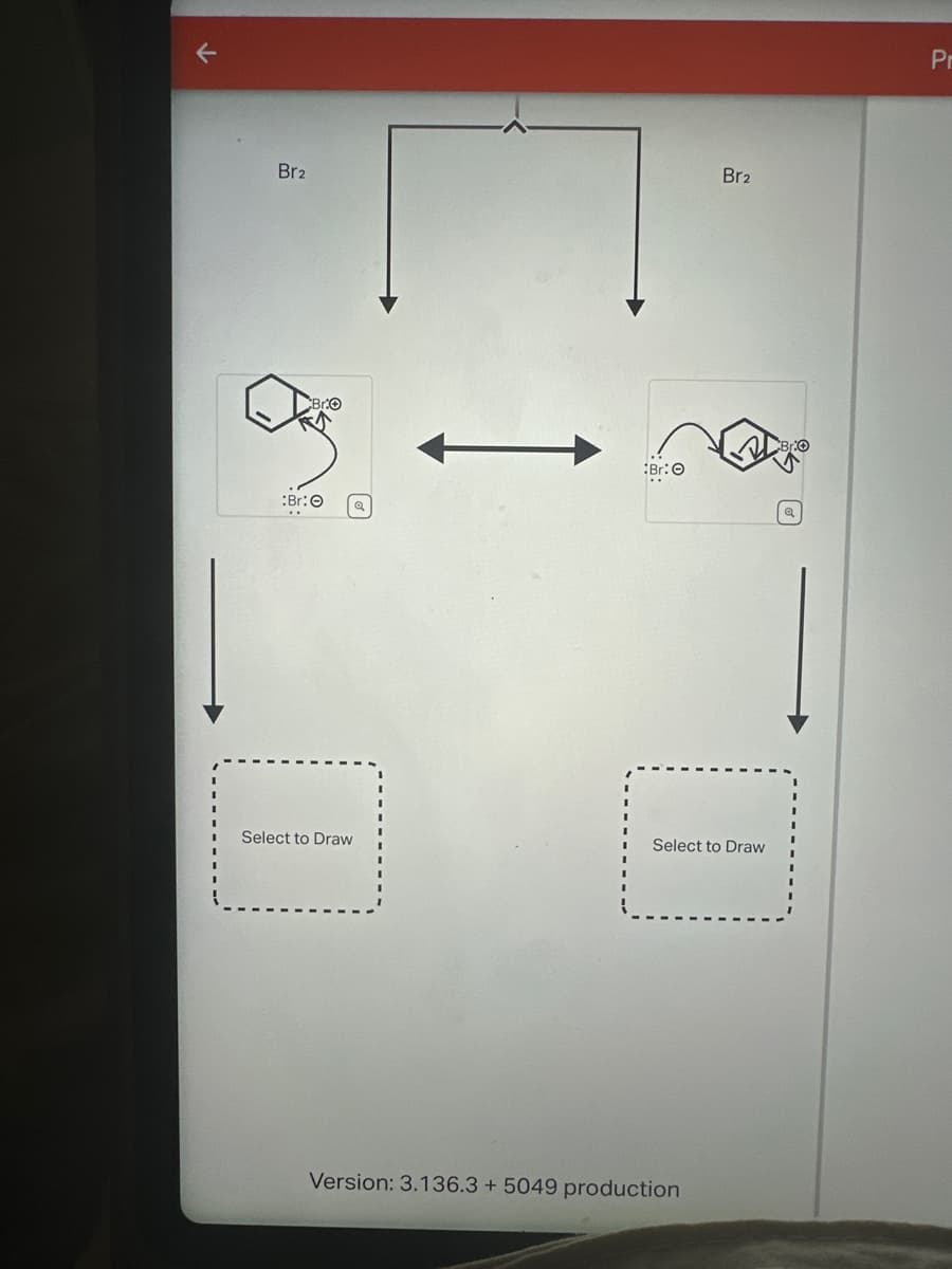 기
Br2
:Br:O
BrO
Br: O
Select to Draw
Select to Draw
Version: 3.136.3+5049 production
Br2
Pi