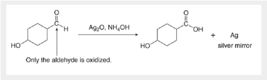 010
HO
Ag₂O, NH4OH
Only the aldehyde is oxidized.
HO
0=0
OH
+
Ag
silver mirror