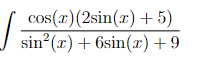 cos(x) (2sin(x)+5)
sin(x)+6sin(x) +9