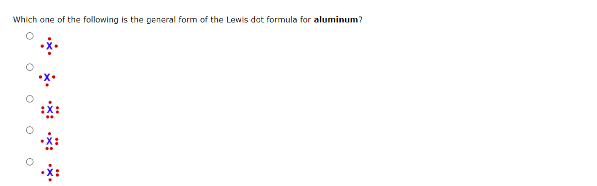Which one of the following is the general form of the Lewis dot formula for aluminum?