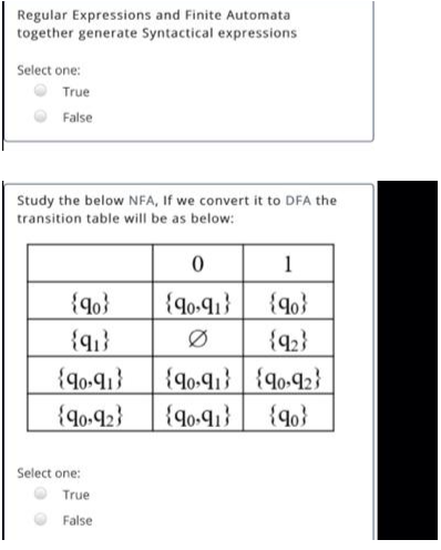 Regular Expressions and Finite Automata
together generate Syntactical expressions
Select one:
True
False
Study the below NFA, If we convert it to DFA the
transition table will be as below:
{90}
{9₁}
{90,91}
{90-92}
Select one:
True
False
0
{90-91}
1
{90}
{92}
{90-91} {90-92}
{90,91}
{90}