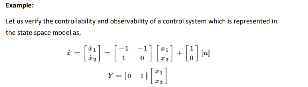 Example:
Let us verify the controllability and observability of a control system which is represented in
the state space model as,
1
x1
+
1
Y = [0 1|
