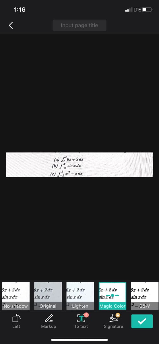 1:16
l LTE O
Input page title
(a) 6z +2 dr
(b) L, sin z dr
(C)L-zdz
6r +2 dx
sin x dr
Br + 2 dr
sin r dr
6z +2 dr
sin z dr
Br+ 2 dz
sin za-
6z + 2 dr
sin z dr
2 Original
2
2- B&W
No shadow
Lighten
Magic Color
Left
Markup
To text
Signature
