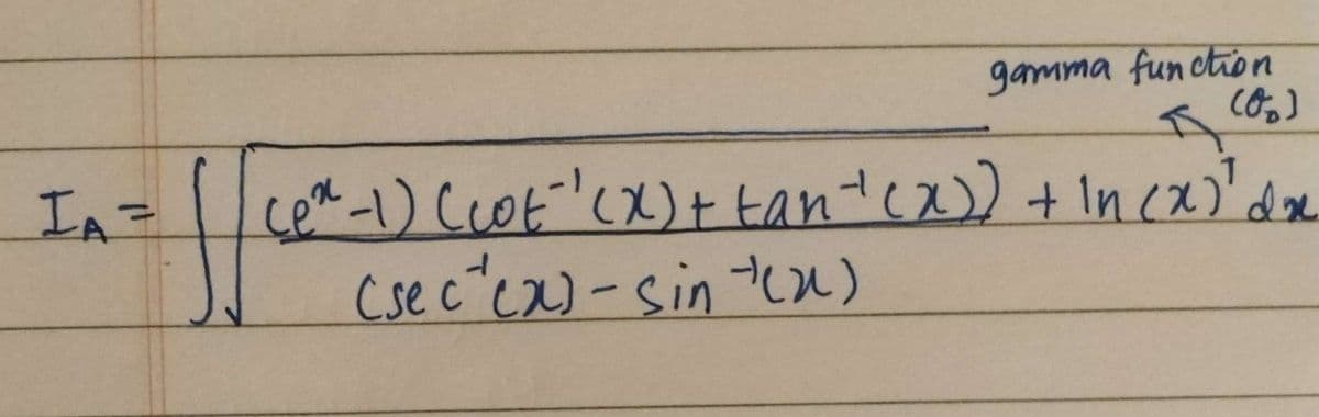 I₁ =
IA
gamma function
༽
I Co.)
(ex-1) (cot' (x) + tan + (x)) + In (x) dx
tan'(x))
(sec" (x)-sin tex)