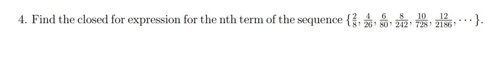 4 6 8 10 12
4. Find the closed for expression for the nth term of the sequence {3, 26' 80' 242' 728' 2186