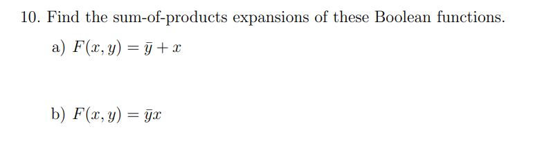 10. Find the sum-of-products expansions of these Boolean functions.
a) F(x, y) = + x
b) F(x, y) = yx