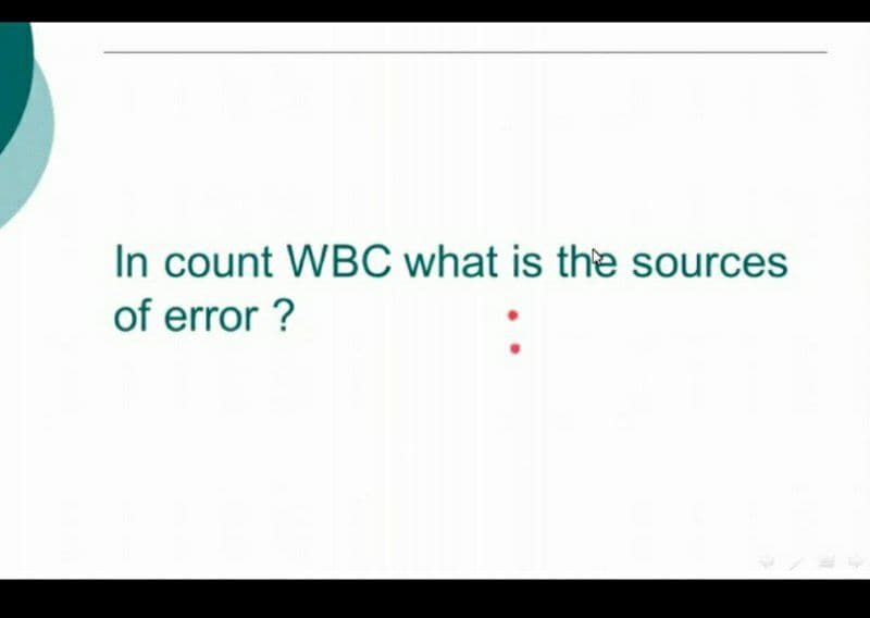 In count WBC what is the sources
of error ?

