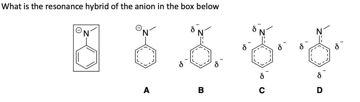 What is the resonance hybrid of the anion in the box below
N.
N'
A
В
D
