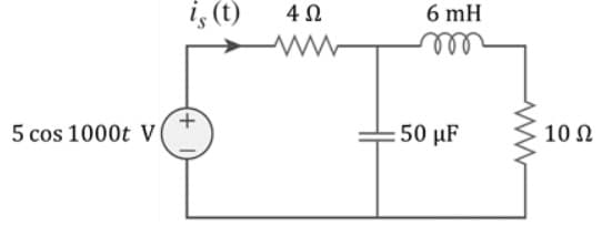 5 cos 1000t V
ig (t)
+
4 Ω
ww
6 mH
50 με
10 Ω