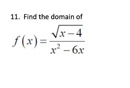 11. Find the domain of
√√√x-4
2
x² - 6x
f(x) =