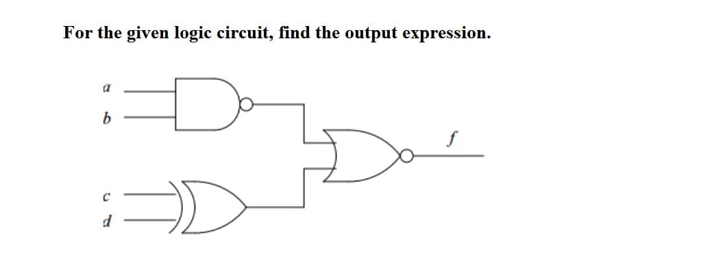 For the given logic circuit, find the output expression.
a
d
