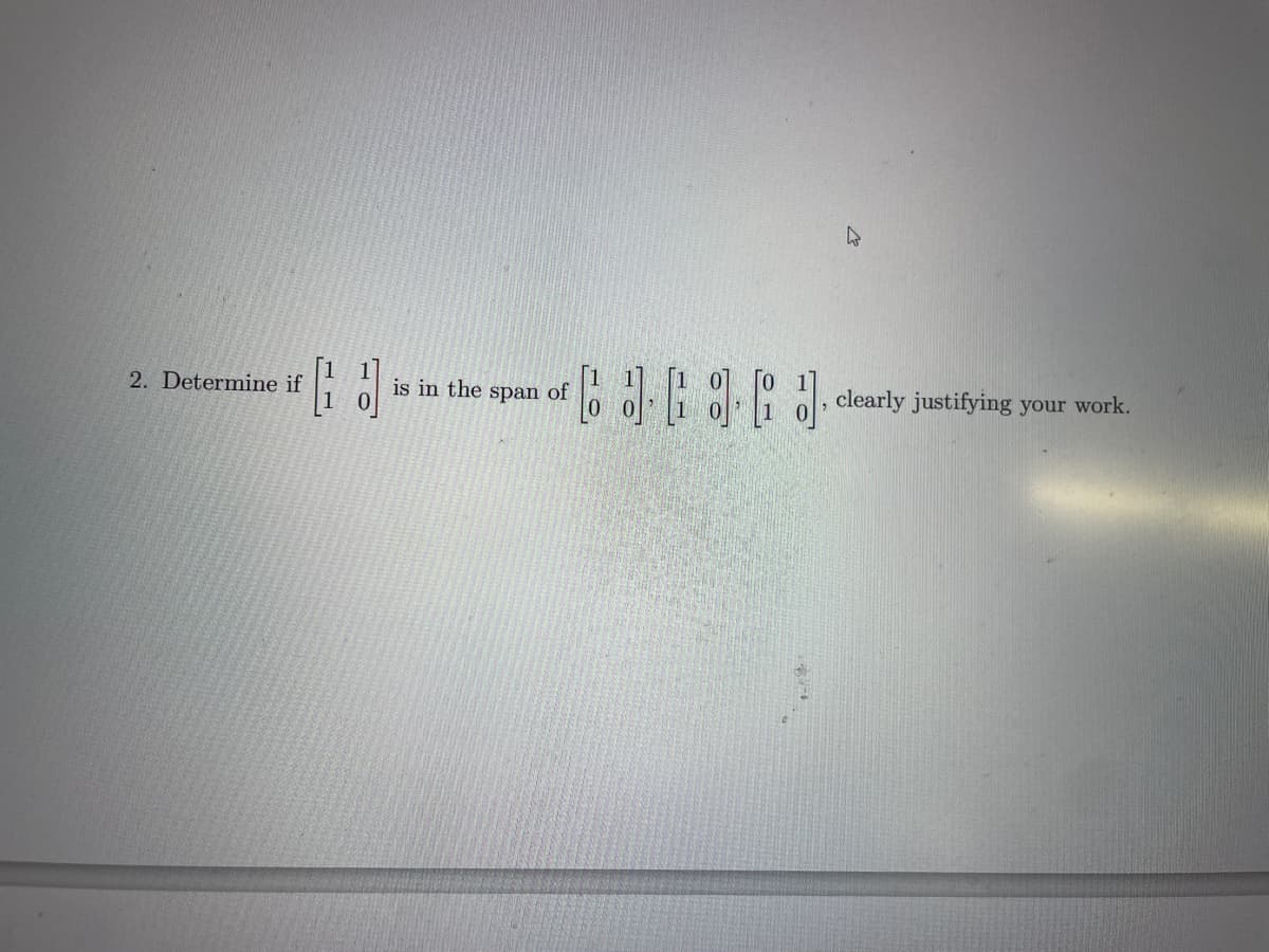 2. Determine if
is in the span of
clearly justifying your work.