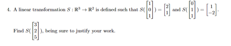 4. A linear transformation S: R³ → R² is defined such that S(
Find S(2), being sure to justify your work.
5
and S(
[2]